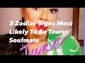 3 BEST SOULMATES FOR TAURUS
