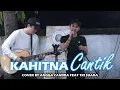 CANTIK - KAHITNA (LIRIK) COVER BY ANGGA CANDRA FEAT TRI SUAKA