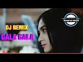 Download Lagu GALA GALA VERSI DJ REMIX TIKTOK || FULL BASS MANTAABB