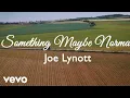 Lagu Joe Lynott - Something Maybe Normal