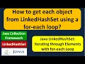 How to get each object from LinkedHashSet using a for-each loop LinkedHashSet for-each loop