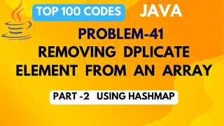 REMOVE DUPLICATE ELEMENTS FROM AN ARRAY USING HASHMAP PROBLEM 41 - Part 2 TOP 100 CODES JAVA