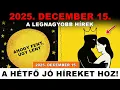 KIVÁLASZTOTTAK: December 15 — 6 MEGDÖBBENTŐ JÓ HÍR érkezik! 🌟Életet megváltoztató csodák várnak!