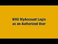 Authorized User WVU MyAccount Login Tutorial