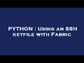 PYTHON Using an SSH keyfile with Fabric