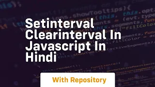 Setinterval clearinterval in javascript in hindi