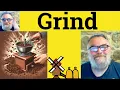 Grind Meaning - Grind Definition