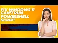 Fix Windows 11 Can t Run PowerShell Script