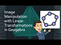 Image Manipulation with Linear Transformations in Geogebra