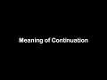 What is the Meaning of Continuation Continuation Meaning with Example