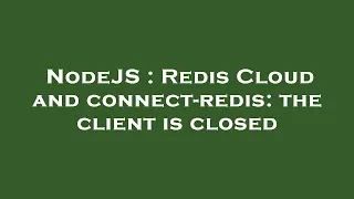 NodeJS Redis Cloud and connect-redis the client is closed