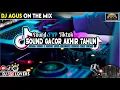 DJ AGUS TERBARU SOUND GACOR AKHIR TAHUN SOUND FYP TIKTOK