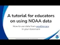 A tutorial for educators on using NOAA data How to use data from weather gov in your classroom