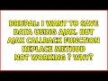I want to save data using ajax But AJAX callback function replace method not working s why
