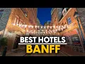 Best Hotels In Banff Canada - Top 5 Picks For Any Budget