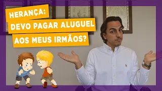 HERANÇA: DEVO PAGAR ALUGUEL AOS MEUS IRMÃOS? - GOVERNANÇA JURÍDICA POR MATHEUS BONACCORSI