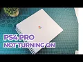 PS4 PRO WON T TURN ON AT ALL - CAN I FIX IT