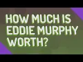 How much is Eddie Murphy worth