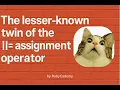 The Lesser-Known Twin Of The or-equals Assignment Operator