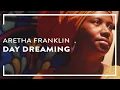 Download Lagu Aretha Franklin - Day Dreaming (Official Lyric Video)