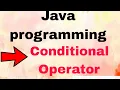 JAVA PROGRAMMING PART - 7 CONDITIONAL OPERATOR