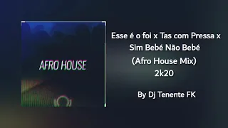 Download Esse É O Foi x Tas Com Pressa x Sim Bebé Não Bebé (Afro House Mix) [2k20] - By Dj Tenente FK MP3