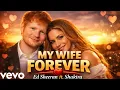 Lagu Ed Sheeran ft Shakira – MY WIFE FOREVER (Official Video) | Romantic Love Song 2026