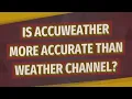 Is AccuWeather more accurate than weather channel