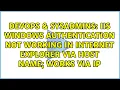 IIS Windows Authentication not working in Internet Explorer via host name works via IP
