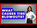 What Causes Tire Blowouts - High Stakes Jobs