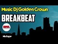 Lagu BREAKBEAT MIXTAPE GOLDEN CROWN  2020