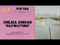 Lagu Chelsea Jordan - 'halfwaythru'