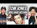 SHOCKED US FIRST TIME HEARING Tom Jones - I Who Have Nothing REACTION