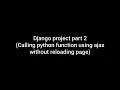 Django project part 2 Calling python function using ajax without reloading page