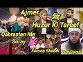 Lagu Qabrastan Me Soray Log, Khan Sir Wali Rehmani Ajmer Dargah, Farooq Shabdi Resign AIMIM Mufti Shamail