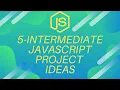 5 Intermediate JavaScript Project Ideas