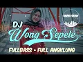 Download Lagu DJ WONG SEPELE | REMIX FULLBASS | FULL ANGKLUNG (navita remix)
