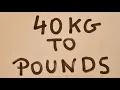40 kg to pounds