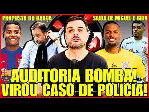 Download MP3 Vai dar cadeia! Auditoria foi para Polícia! Wesley no Barcelona/Notícias do Corinthians de hoje