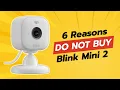 DON T BUY Blink Mini 2 BEFORE WATCHING THIS 6 Reasons