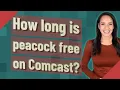 How long is peacock free on Comcast