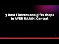 3 Best Flowers and gifts shops in AYER RAJAH Central Florists