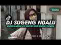 Download Lagu DJ SUGENG NDALU || udan tangise ati sak Iki wes rodok terang YANG DI TIKTOK HENDRA FVNKY