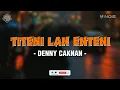 Lagu TITENI LAN ENTENI - DENNY CAKNAN (LIRIK LAGU)