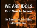 We Are Idols "Our Son Is Arson", live at the Youth Fest '07