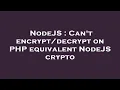 NodeJS Can t on PHP equivalent NodeJS crypto