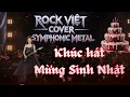 Lagu Khúc hát mừng sinh nhật | Rock Việt Cover Symphonic Metal | Phiên bản nhạc Thính Phòng