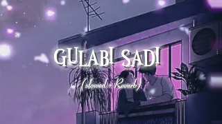 gulabi sadi lofi song slowed reverb 