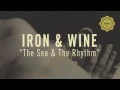 The Sea and the Rhythm - Iron & Wine