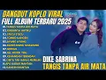 Download Lagu DIKE SABRINA FULL ALBUM 2025 TERBARU! (Tangis Tanpa Air Mata \u0026 Rindunya Hatiku VIRAL)